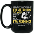 I Might Look Like I'm Listening To You But In My Head I'm Fishing Or I'm Thinking About Buying Another Rod Shirt Funny Fishing Mug