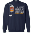 In case of accident my blood type is COORS LIGHT G180 Gildan Crewneck