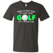 There Is More Thing To Life Than Golf But I Ignore Them Tee Mens V-Ne