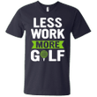 Less Work More Golf Funny Shirt Mens V-Neck T-Shirt