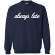Always late G180 Gildan Crewneck Pullover Sweatshirt 8 oz