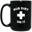 Rub Dirt On It Mug