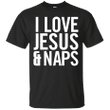 I Love Jesus And Naps T shirt