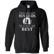 When God Made Husbands He Gave Me The Best G185 Gildan Pullover Hoodie