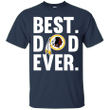 Best Dad Ever Washington Redskins shirt Father Day T shirt