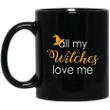 All my witches love me funny halloween mug