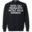 Super Cali Freakalistic Metals Hella Dopeness G180 Gildan Crewneck Pul