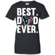 Best Dad Ever Houston Texans shirt Father Day Ladies shirt