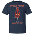 Normal people scare me - Deadpool T shirt
