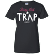Pretty girls like Trap music Ladies shirt