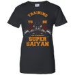 Training To Be The Strongest Super Saiyan - Dragon ball Ladies shirt