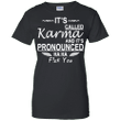Its Called Karma And Its Pronounced Ha Ha Fuck You Ladies shirt