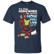 Its still homework no matter how you look at it - Deadpool T shirt