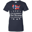 I dont live in norway but norway will always live in me Ladies shirt