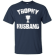 Trophy Husband T-Shirt Funny Fathers Day T shirt