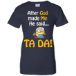 After god made me he said TA DA - Minions Ladies shirt