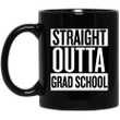 Straight outta grad school mug