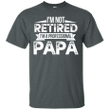 i_m not retired i_m a professional papa fathers day t-shirt