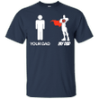 Superman your dad my DAD -Fathers Day 2017 T shirt