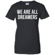 Britney Spears supports Dreamers - we are all dreamers Ladies shirt