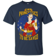 Not all princesses need to be saved - Wonder woman T shirt