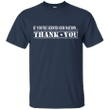 If youre served our nation - Thank you T shirt