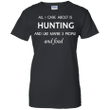 All I care about is Hunting and maybe 3 people and food Ladies shirt