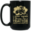 I Dont Snore I Dream Im A Tractor Mug