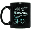 I am not throwing away my shot hamilton mug