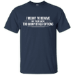 I meant to behave but there were too many other options T shirt