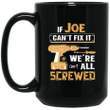 If joe cant fix it were all screwed joe mug