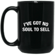 Ive Got No Soul To Sell Mug