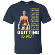 Crawling is acceptable quitting is not Funny T shirt