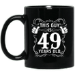 Cool mug for 49 years old best birthday gift for men this guy is 49 ye