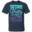 Tattoos pretty and eyes thick thighs T shirt