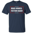 Make Orwell fiction again T shirt