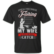 After All These Years Of Fishing My Wife Is Still My Best Catch T shir