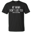 My mama dont like you and she likes everyone T shirt