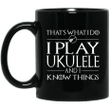 Thats What I Do - I Play Ukulele And I Know Things Mug