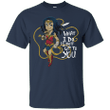 Wonder Woman What I Do Is Not Up To You T shirt