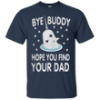 Unicorn Bye Buddy Hope You Find Your Dad T shirt