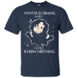 Winter is coming and I still know nothing - Game of Thrones T shirt