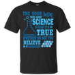 The Good Thing About Science is That is true March T shirt