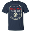 Im the heathen your god warned you about T shirt