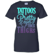 Tattoos pretty and eyes thick thighs Ladies shirt