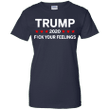 Trump 2020 Fuck Your Feelings Ladies shirt