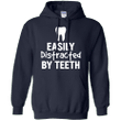 Funny Easily Distracted By Teeth Dental Hygienist T-shirt Pullover Hoo