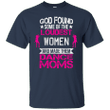 god found loudest women made them dance moms t-shirt