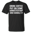 Drink Coffee Put On Some Gangster Rap And Handle It G200 Gildan Ultra