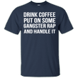 Drink Coffee Put On Some Gangster Rap And Handle It G200 Gildan Ultra